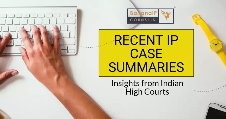 Recent IP Case Summaries: Insights from Indian High Courts