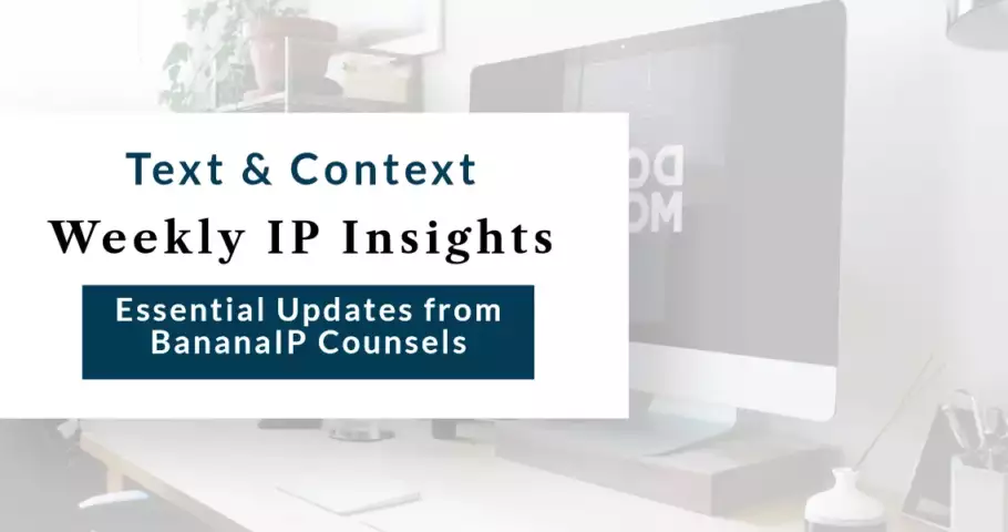 Weekly IP Insights Essential Updates from BananaIP Counsels