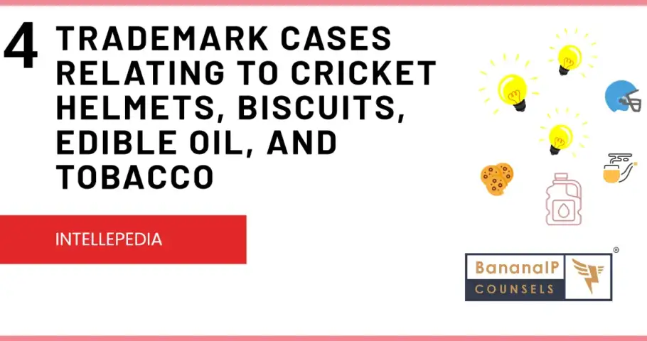 Trademark cases relating to cricket helmets, biscuits, edible oil, and tobacco
