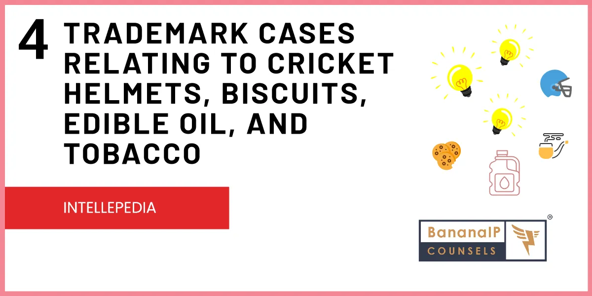 Trademark cases relating to cricket helmets, biscuits, edible oil, and tobacco