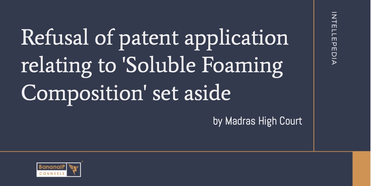 Image accompanying blogpost on "Refusal of patent application relating to 'Soluble Foaming Composition' set aside"