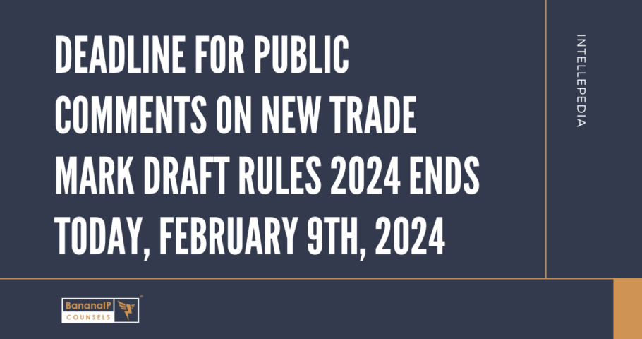 Deadline for Public Comments on New Trade Mark Draft Rules 2024 Ends Today, February 9th, 2024