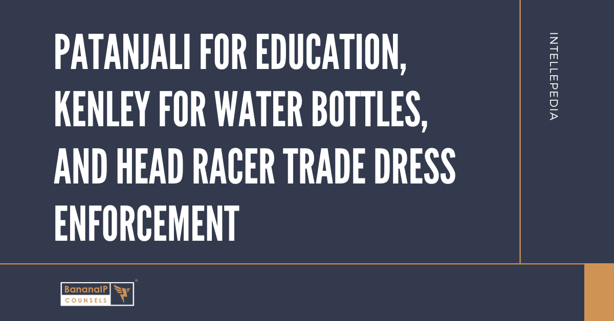 Patanjali for Education, Kenley for Water Bottles, and Head Racer Trade Dress enforcement.