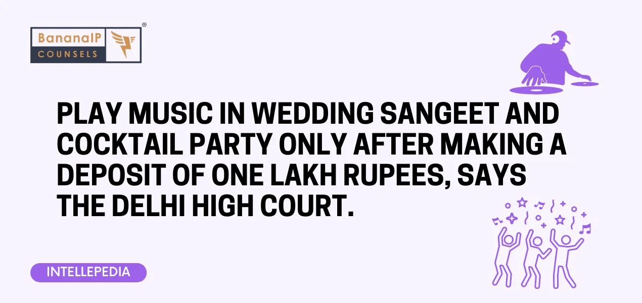 Play Music IN Wedding Sangeet and Cocktail Party only after making a deposit of One Lakh Rupees, says the Delhi High Court.