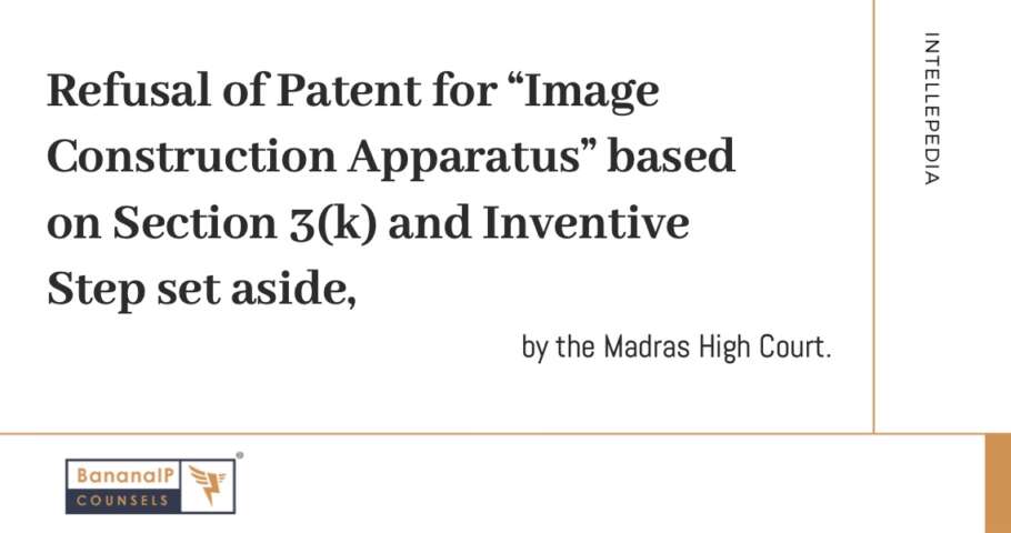 Image accompanying blogpost on "Refusal of Patent for “Image Construction Apparatus” based on Section 3(k) and Inventive Step set aside by the Madras High Court"