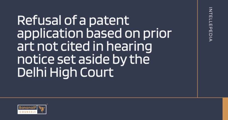 Image accompanying blogpost on "Refusal of a patent application based on prior art not cited in hearing notice set aside by the Delhi High Court"