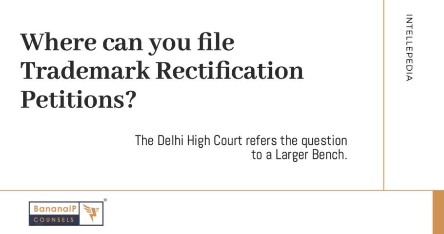 Image accompanying blogpost on "Where can you file Trademark Rectification Petitions? The Delhi High Court refers the question to a Larger Bench."