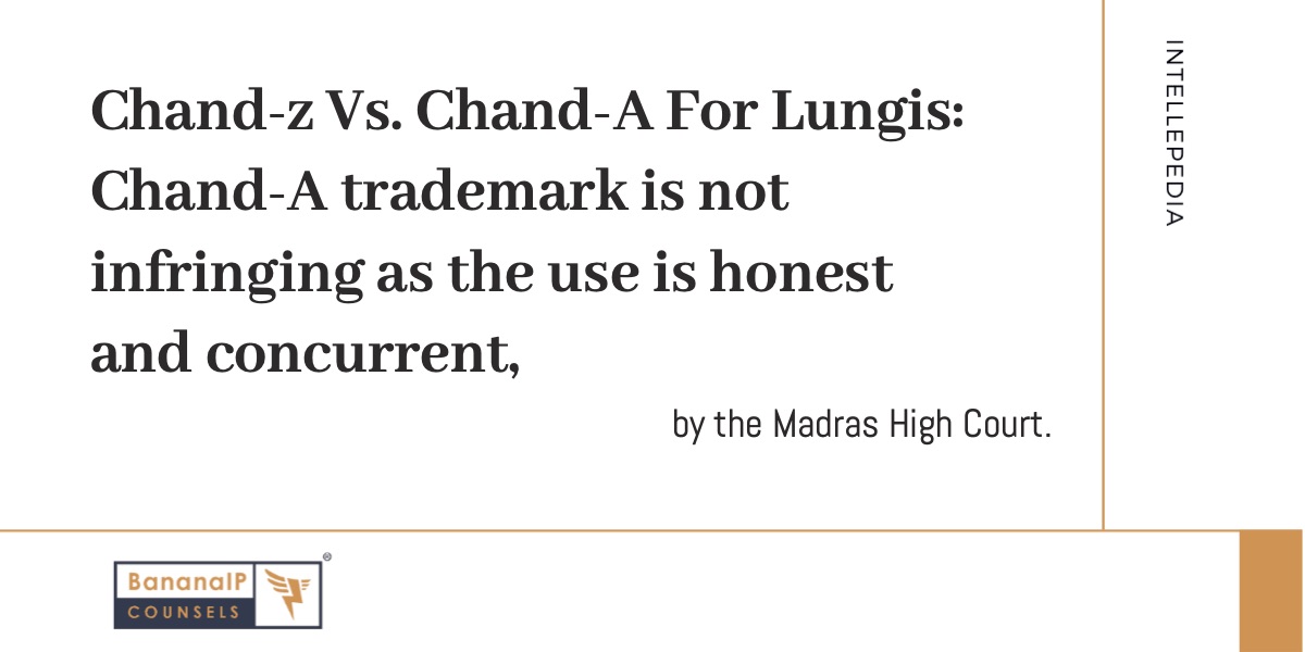 Image accompanying blogpost on "Chand-z Vs. Chand-A For Lungis: Chand-A trademark is not infringing as the use is honest and concurrent, says the Madras High Court."