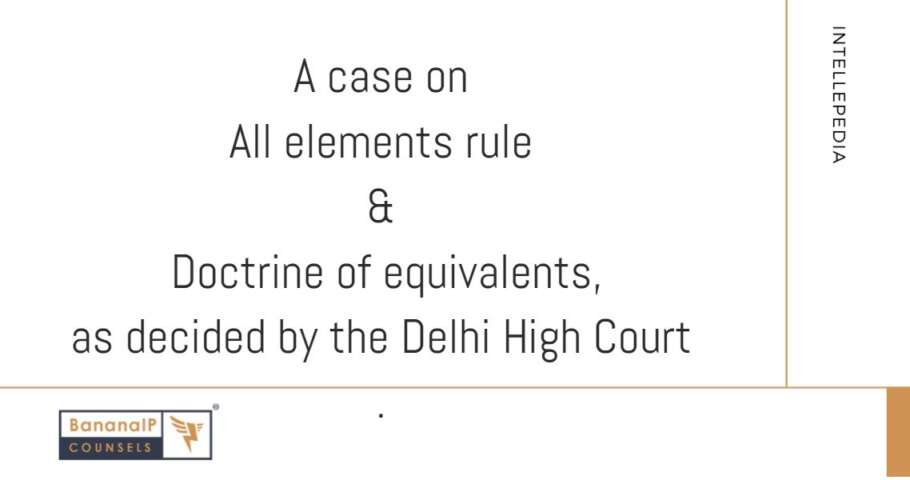 All elements rule versus Doctrine of equivalents, a recent decision by Delhi High Court