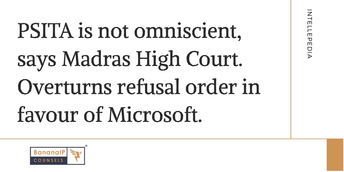 Image accompanying blogpost on "PSITA is not omniscient, says Madras High Court. Overturns refusal order in favour of Microsoft. "