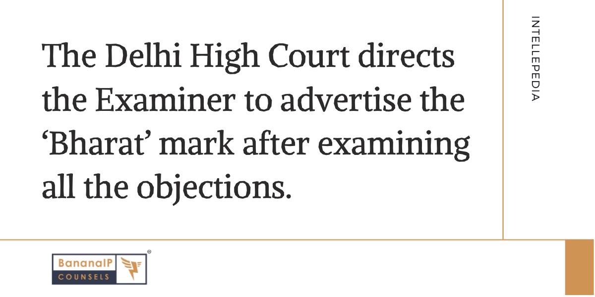 Image accompanying blogpost on "The Delhi High Court directs the Examiner to advertise the ‘Bharat’ mark after examining all the objections."