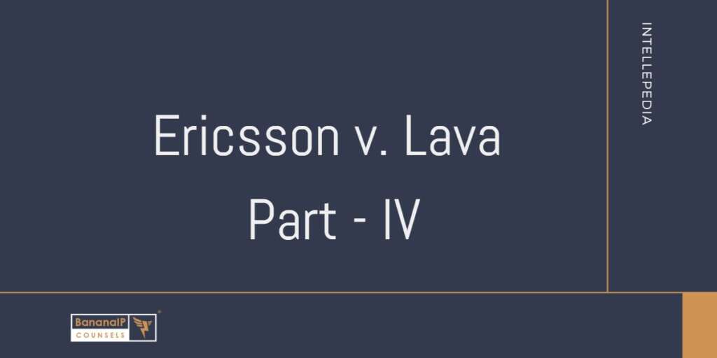 Standard Essential Patents, Claim charts and Infringement – Ericsson v. Lava – Part 4