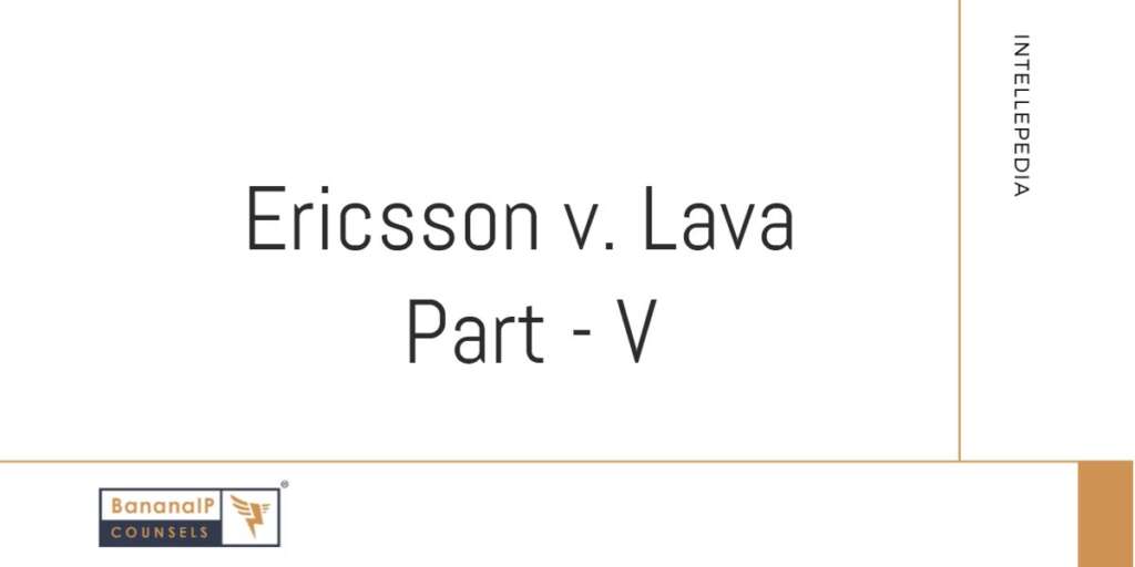 SEP, Infringment and principles relating to actual costs – Ericsson v. Lava – Part 5