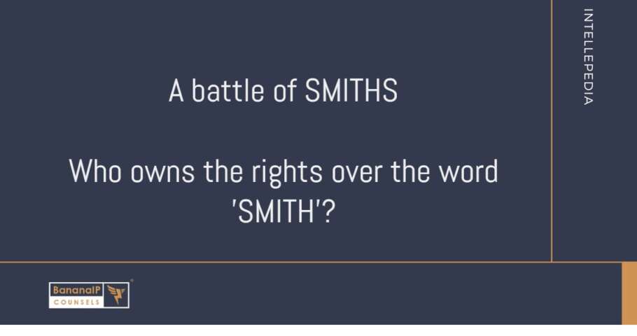 A battle of SMITHS. Who owns the rights over the word 'SMITH'?