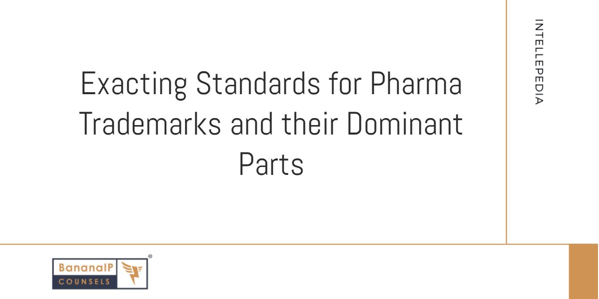 Exacting Standards for Pharma Trademarks and their Dominant Parts